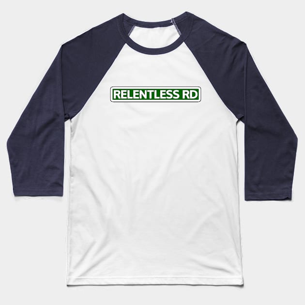 Relentless Rd Street Sign Baseball T-Shirt by Mookle